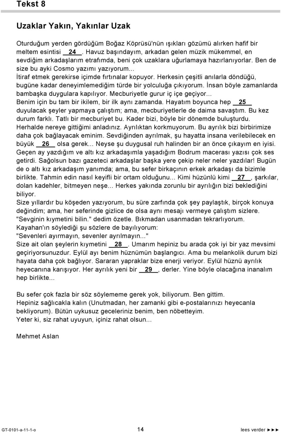 .. İtiraf etmek gerekirse içimde fırtınalar kopuyor. Herkesin çeşitli anılarla döndüğü, bugüne kadar deneyimlemediğim türde bir yolculuğa çıkıyorum.