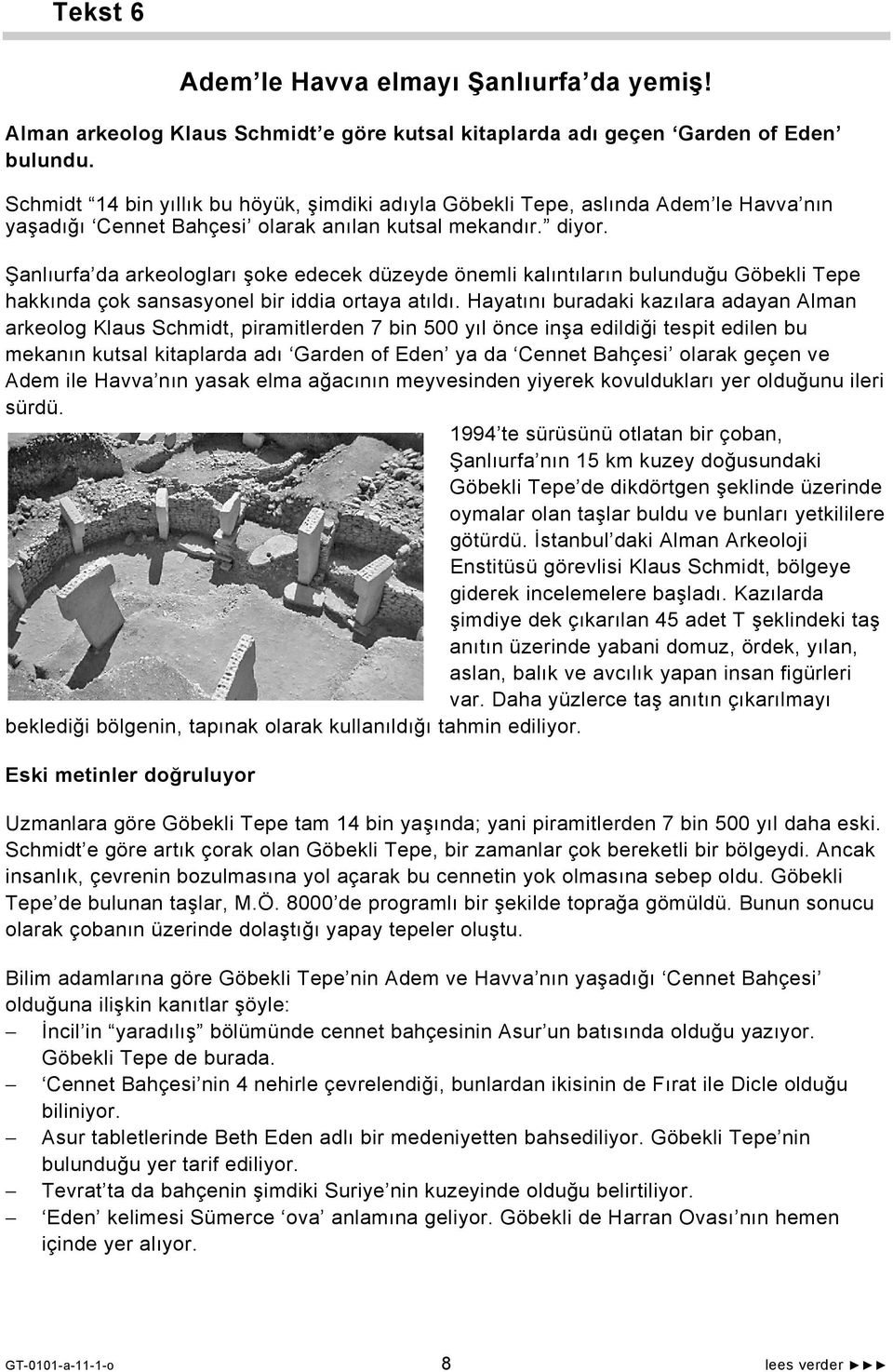 Şanlıurfa da arkeologları şoke edecek düzeyde önemli kalıntıların bulunduğu Göbekli Tepe hakkında çok sansasyonel bir iddia ortaya atıldı.