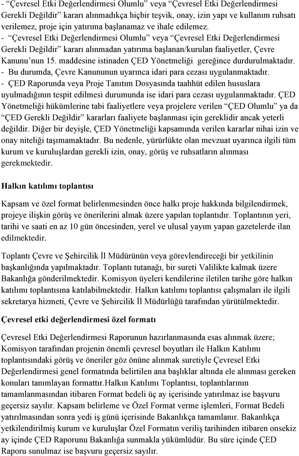 maddesine istinaden ÇED Yönetmeliği gereğince durdurulmaktadır. - Bu durumda, Çevre Kanununun uyarınca idari para cezası uygulanmaktadır.