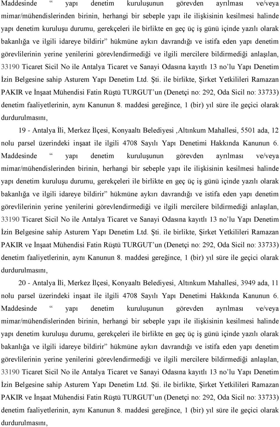 ilgili mercilere bildirmediği anlaģılan, 33190 Ticaret Sicil No ile Antalya Ticaret ve Sanayi Odasına kayıtlı 13 no lu Yapı Denetim Ġzin Belgesine sahip Asturem Yapı Denetim Ltd. ġti.