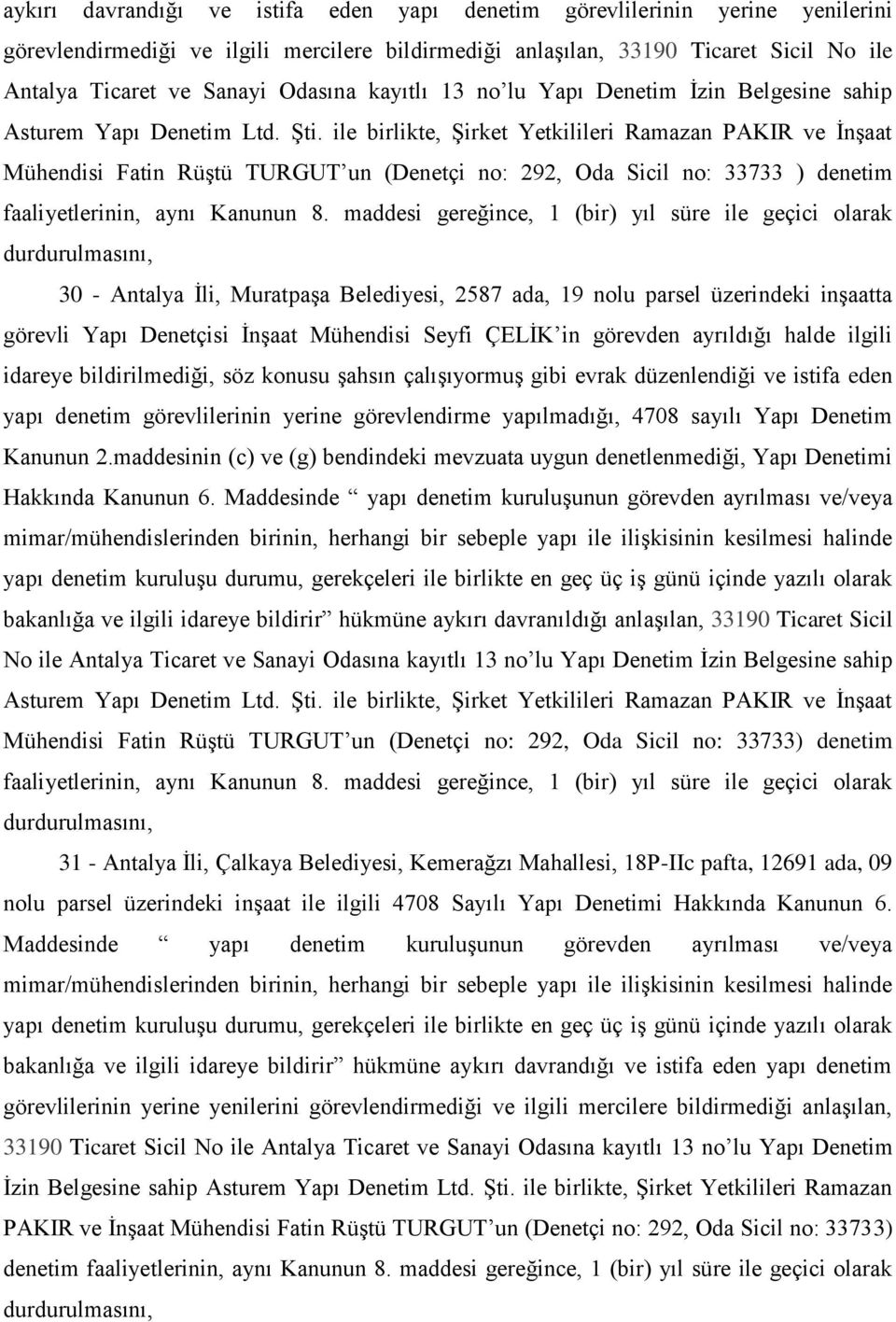 ile birlikte, ġirket Yetkilileri Ramazan PAKIR ve ĠnĢaat Mühendisi Fatin RüĢtü TURGUT un (Denetçi no: 292, Oda Sicil no: 33733 ) denetim faaliyetlerinin, aynı Kanunun 8.