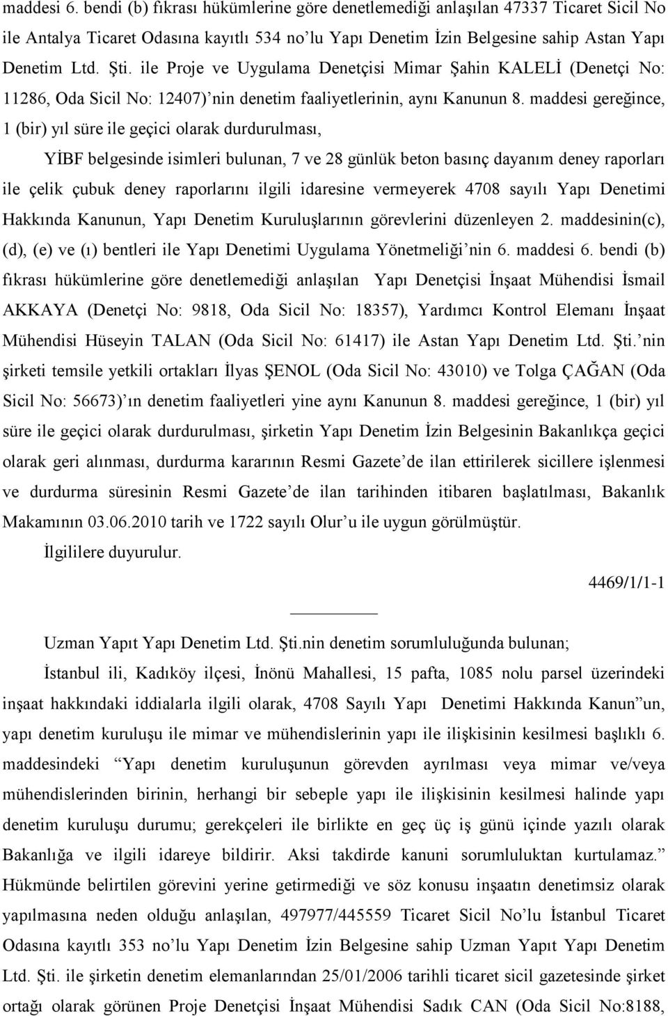 maddesi gereğince, 1 (bir) yıl süre ile geçici olarak durdurulması, YĠBF belgesinde isimleri bulunan, 7 ve 28 günlük beton basınç dayanım deney raporları ile çelik çubuk deney raporlarını ilgili