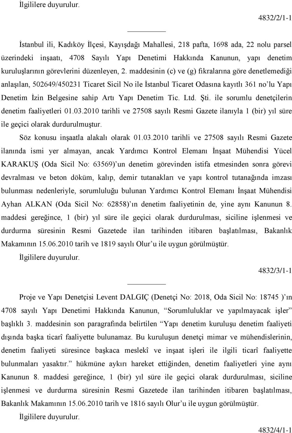 maddesinin (c) ve (g) fıkralarına göre denetlemediği anlaģılan, 502649/450231 Ticaret Sicil No ile Ġstanbul Ticaret Odasına kayıtlı 361 no lu Yapı Denetim Ġzin Belgesine sahip Artı Yapı Denetim Tic.