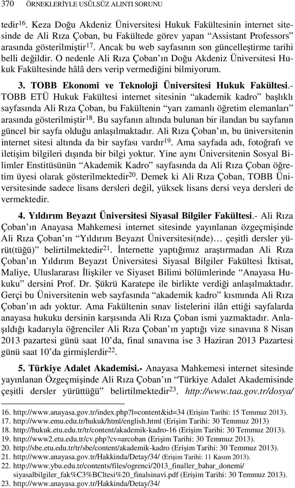Ancak bu web sayfasının son güncelleştirme tarihi belli değildir. O nedenle Ali Rıza Çoban ın Doğu Akdeniz Üniversitesi Hukuk Fakültesinde hâlâ ders verip vermediğini bilmiyorum. 3.