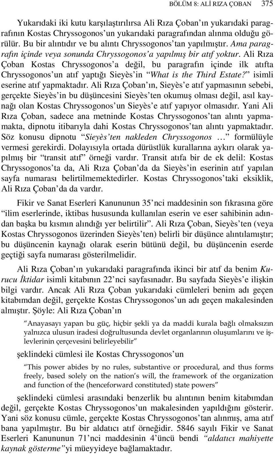 Ali Rıza Çoban Kostas Chryssogonos a değil, bu paragrafın içinde ilk atıfta Chryssogonos un atıf yaptığı Sieyès in What is the Third Estate? isimli eserine atıf yapmaktadır.