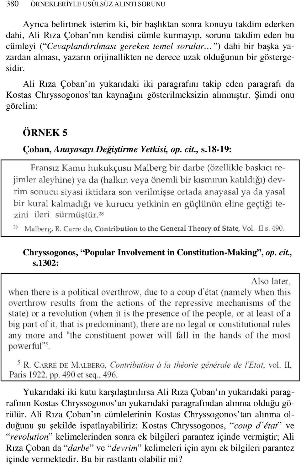 Ali Rıza Çoban ın yukarıdaki iki paragrafını takip eden paragrafı da Kostas Chryssogonos tan kaynağını gösterilmeksizin alınmıştır. Şimdi onu görelim: ÖRNEK 5 Çoban, Anayasayı Değiştirme Yetkisi, op.