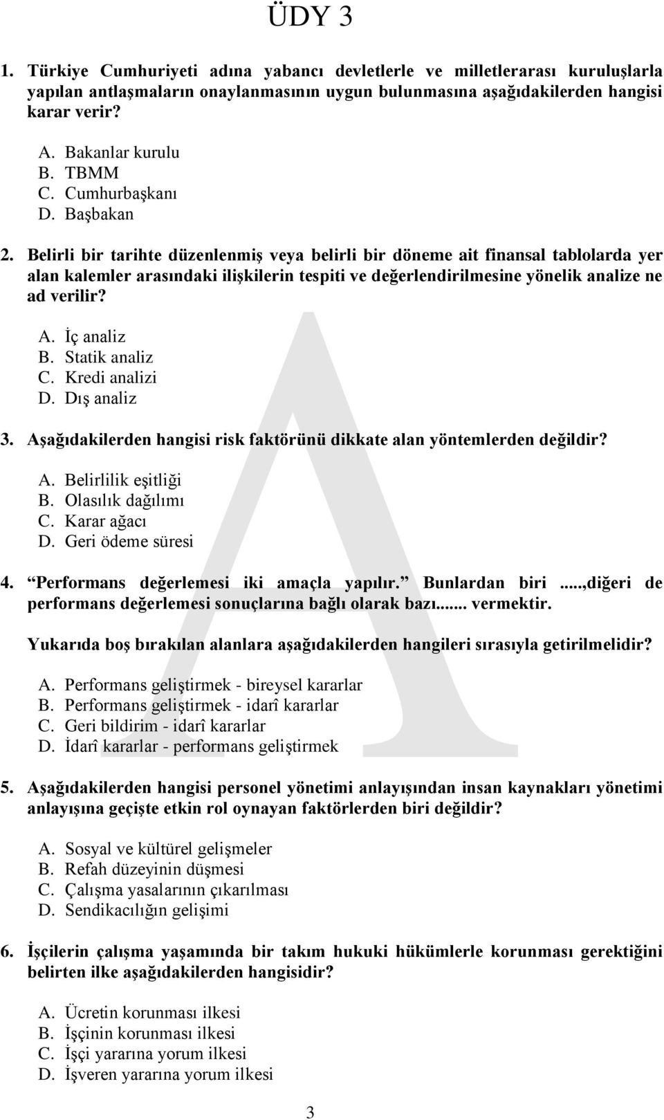 Belirli bir tarihte düzenlenmiş veya belirli bir döneme ait finansal tablolarda yer alan kalemler arasındaki ilişkilerin tespiti ve değerlendirilmesine yönelik analize ne ad verilir? A. İç analiz B.