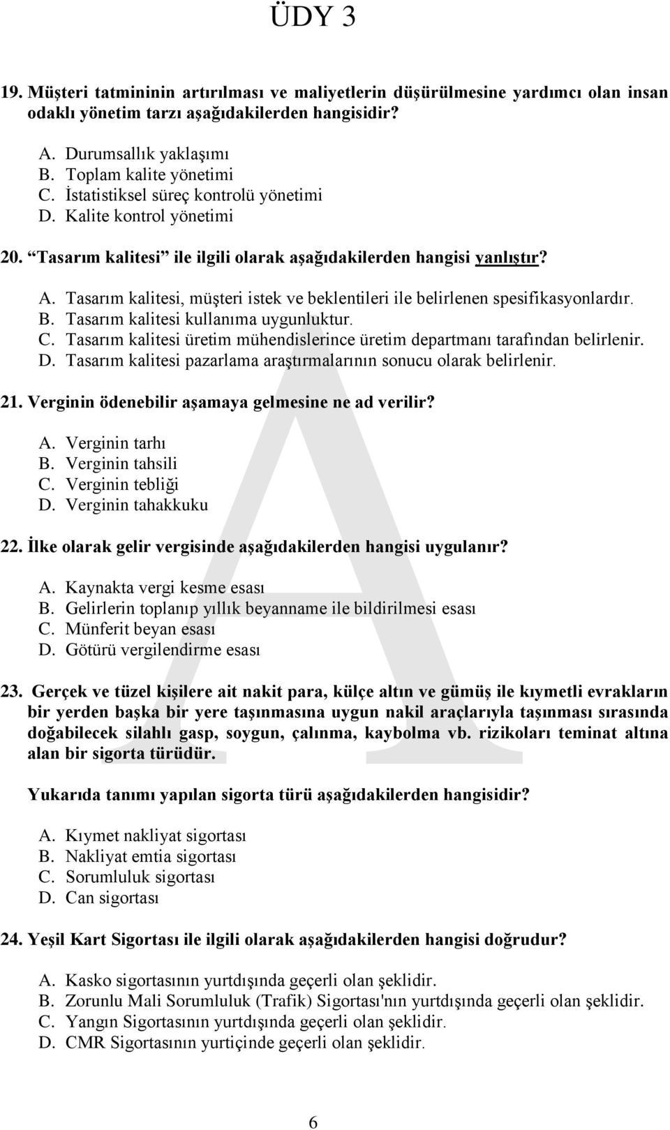 Tasarım kalitesi, müşteri istek ve beklentileri ile belirlenen spesifikasyonlardır. B. Tasarım kalitesi kullanıma uygunluktur. C.