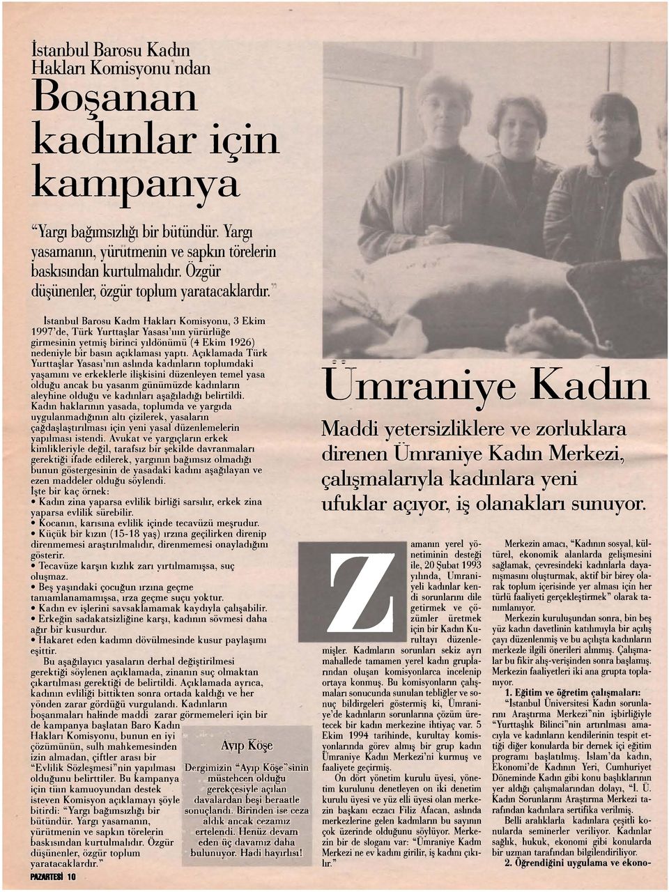 İstanbul Barosu Kadm Hakları Komisyonu, 3 Ekim 1997'de, Türk Yurttaşlar Yasası'ııın yürürlüğe girmesinin yetmiş birinci yıldönümü (4 Ekim 1926) nedeniyle bir basın açıklaması yaptı.