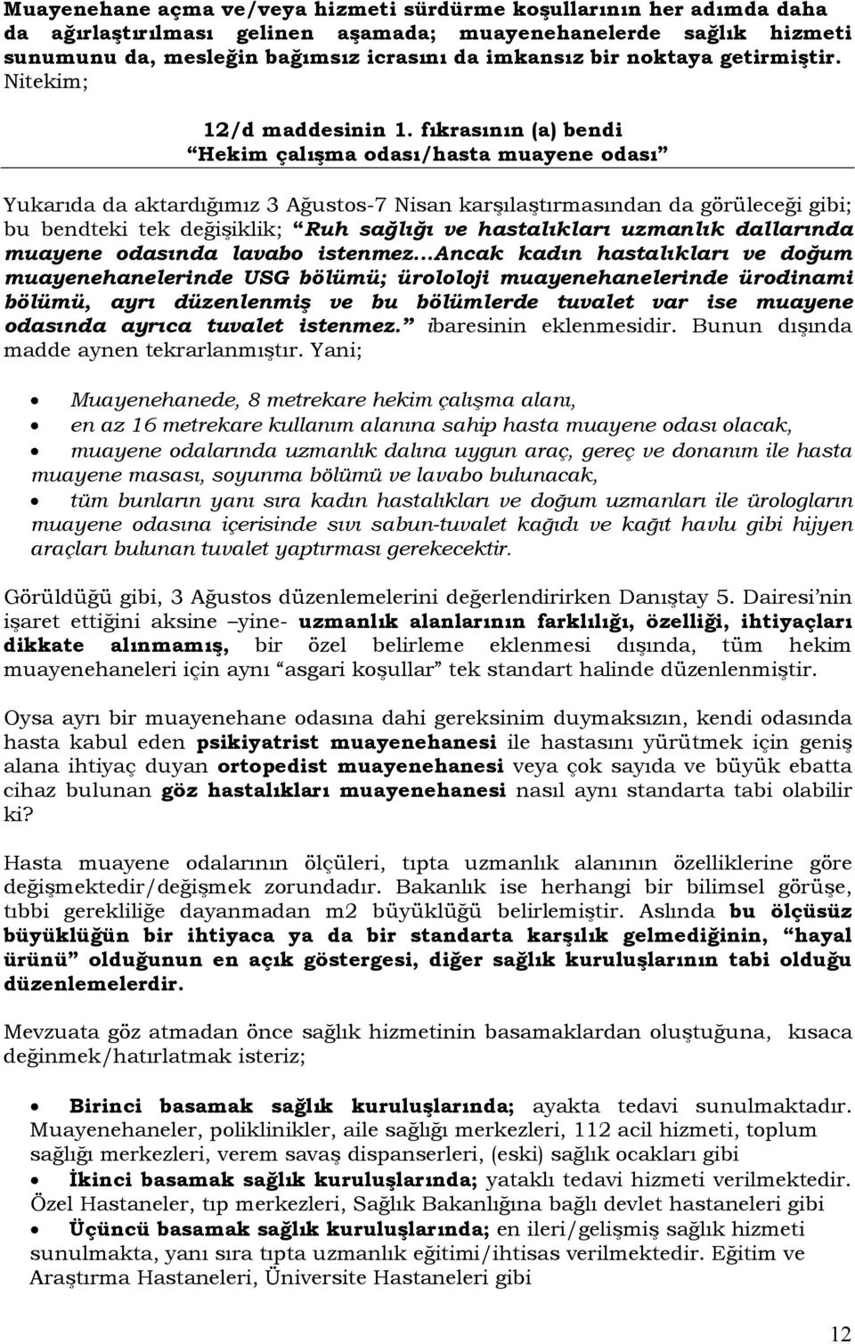 fıkrasının (a) bendi Hekim çalışma odası/hasta muayene odası Yukarıda da aktardığımız 3 Ağustos-7 Nisan karşılaştırmasından da görüleceği gibi; bu bendteki tek değişiklik; Ruh sağlığı ve hastalıkları