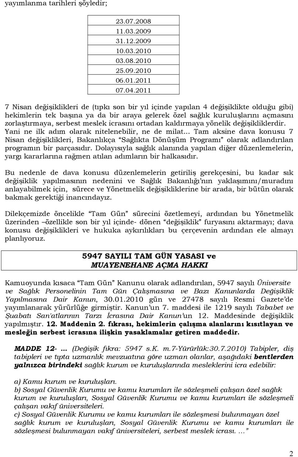 meslek icrasını ortadan kaldırmaya yönelik değişikliklerdir. Yani ne ilk adım olarak nitelenebilir, ne de milat.