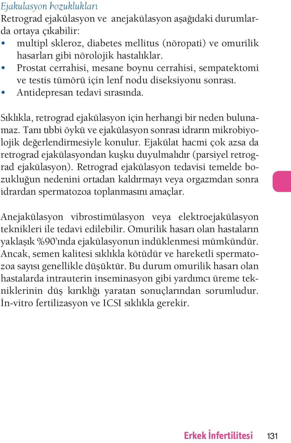 kl kla, retrograd e akülasyon için herhangi bir neden bulunamaz. an t bbi öykü ve e akülasyon sonras idrar n mikrobiyolo ik de erlendirmesiyle konulur.