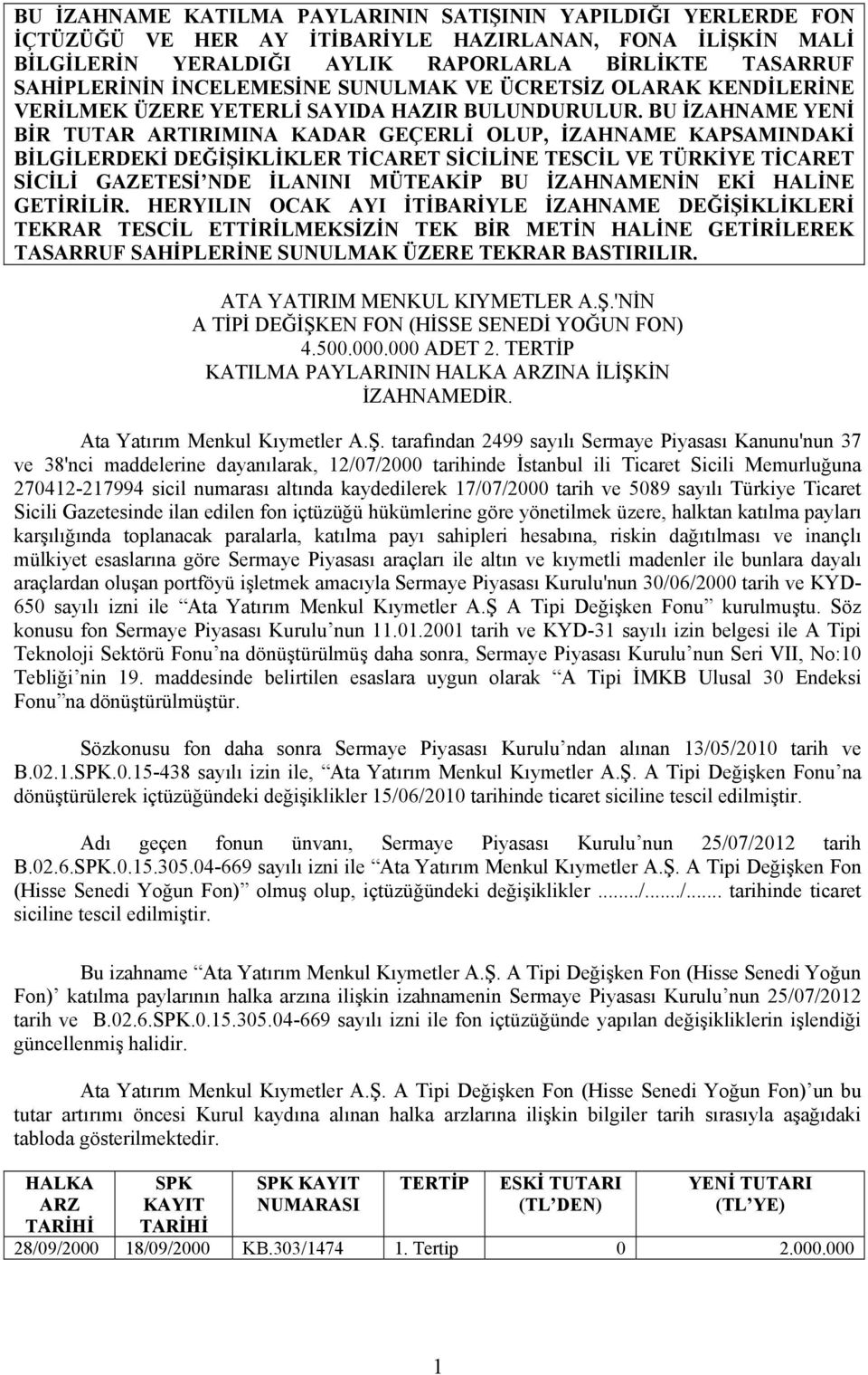 BU İZAHNAME YENİ BİR TUTAR ARTIRIMINA KADAR GEÇERLİ OLUP, İZAHNAME KAPSAMINDAKİ BİLGİLERDEKİ DEĞİŞİKLİKLER TİCARET SİCİLİNE TESCİL VE TÜRKİYE TİCARET SİCİLİ GAZETESİ NDE İLANINI MÜTEAKİP BU