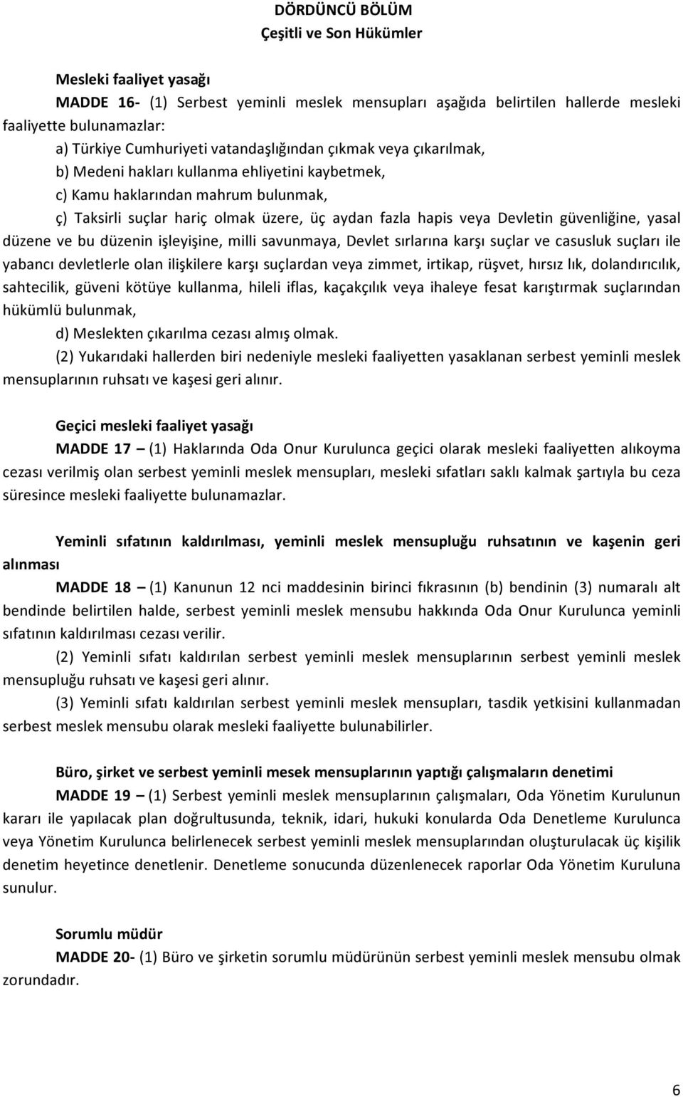 güvenliğine, yasal düzene ve bu düzenin işleyişine, milli savunmaya, Devlet sırlarına karşı suçlar ve casusluk suçları ile yabancı devletlerle olan ilişkilere karşı suçlardan veya zimmet, irtikap,