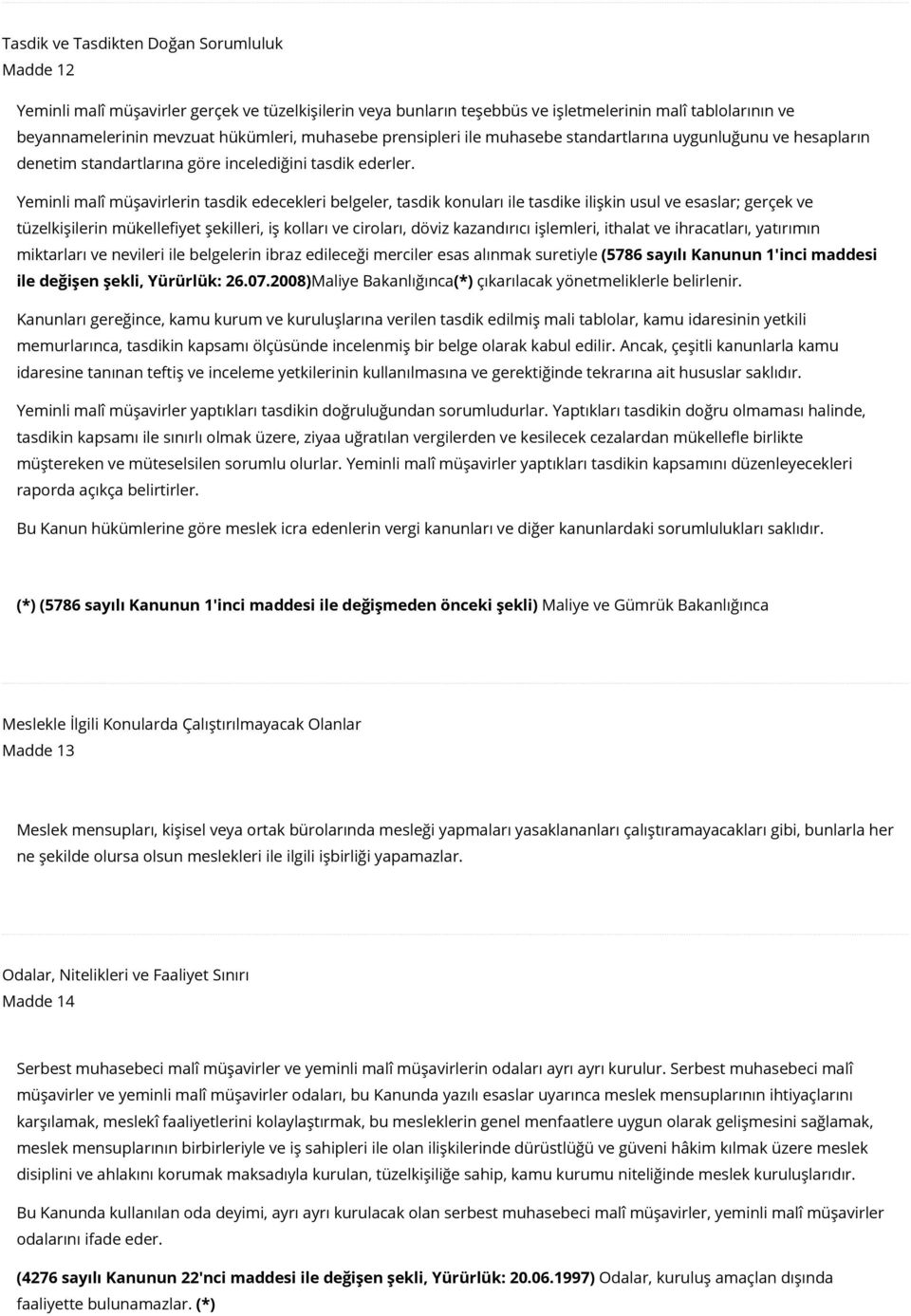 Yeminli malî müşavirlerin tasdik edecekleri belgeler, tasdik konuları ile tasdike ilişkin usul ve esaslar; gerçek ve tüzelkişilerin mükellefiyet şekilleri, iş kolları ve ciroları, döviz kazandırıcı