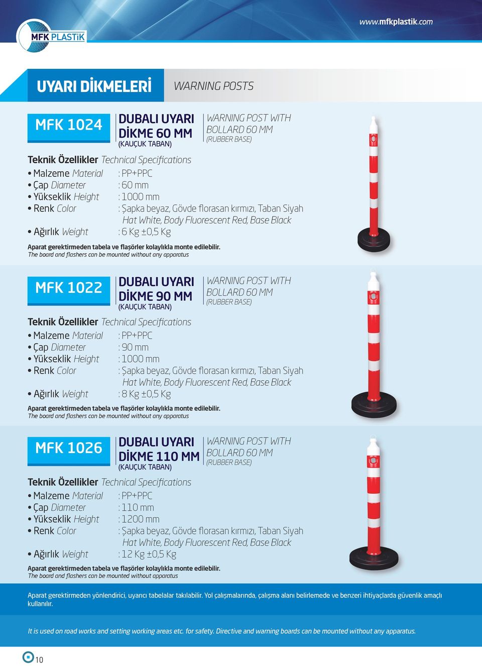 Body Fluorescent Red, Base Black Ağırlık Weight : 6 Kg ±0,5 Kg Aparat gerektirmeden tabela ve flaşörler kolaylıkla monte edilebilir.
