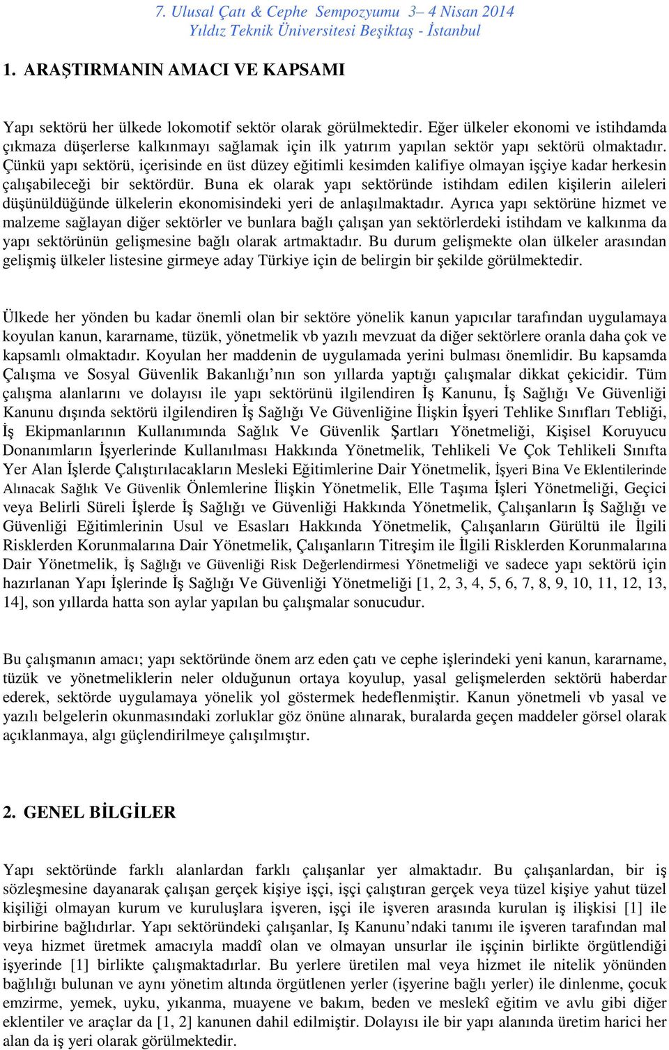 Çünkü yapı sektörü, içerisinde en üst düzey eğitimli kesimden kalifiye olmayan işçiye kadar herkesin çalışabileceği bir sektördür.