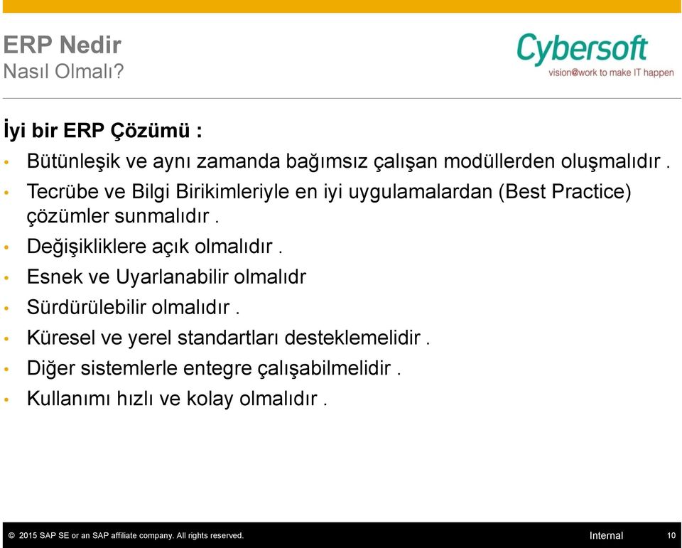 Tecrübe ve Bilgi Birikimleriyle en iyi uygulamalardan (Best Practice) çözümler sunmalıdır.