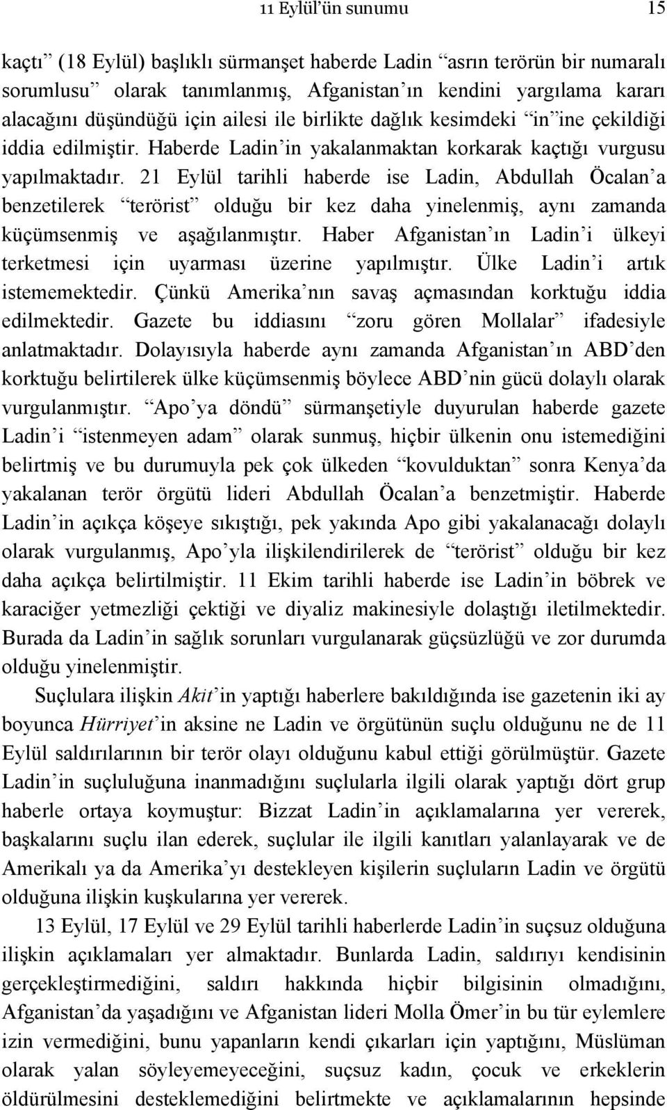 21 Eylül tarihli haberde ise Ladin, Abdullah Öcalan a benzetilerek terörist olduğu bir kez daha yinelenmiş, aynı zamanda küçümsenmiş ve aşağılanmıştır.