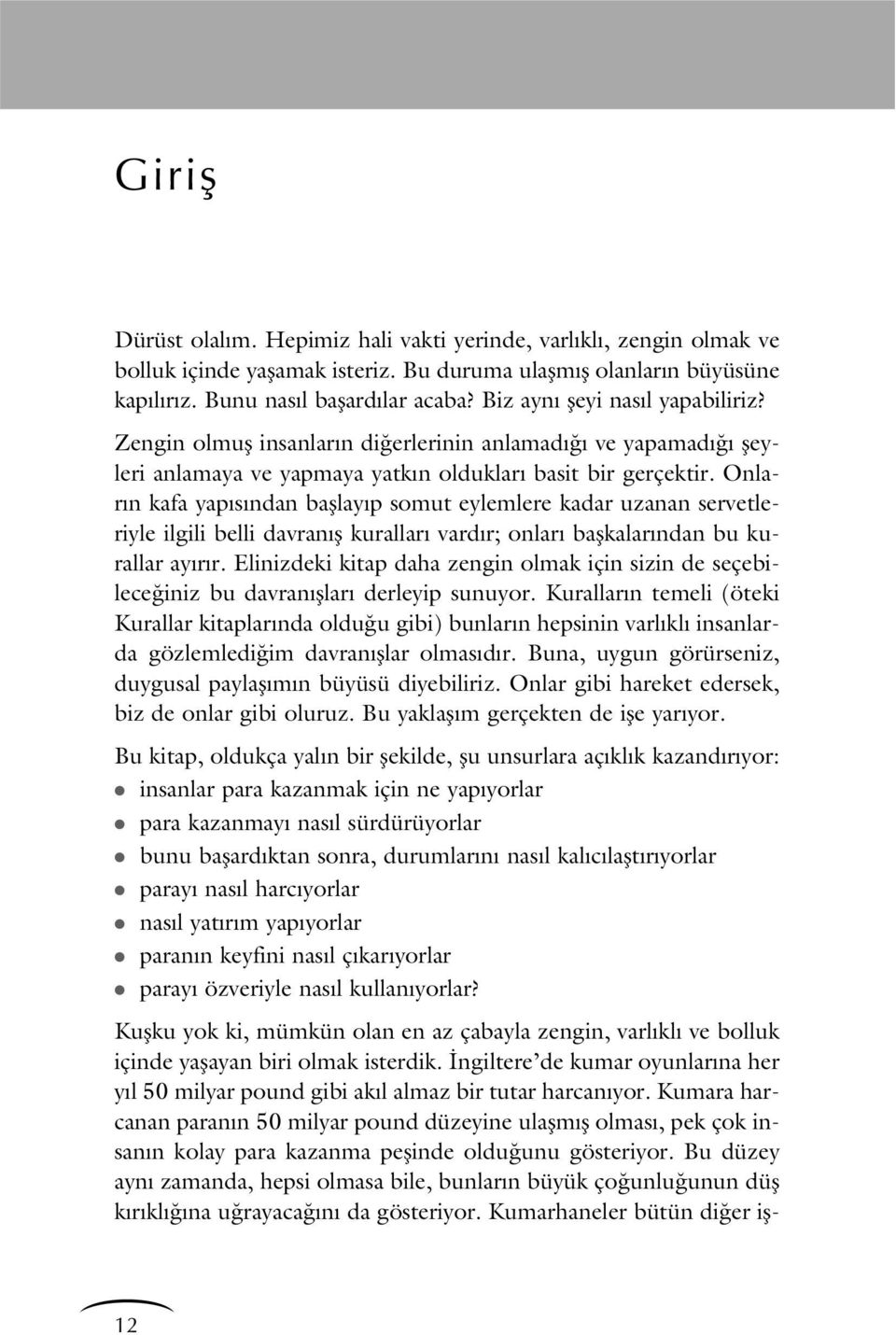 Onlar n kafa yap s ndan bafllay p somut eylemlere kadar uzanan servetleriyle ilgili belli davran fl kurallar vard r; onlar baflkalar ndan bu kurallar ay r r.