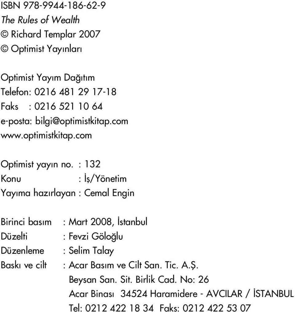 : 132 Konu : fl/yönetim Yay ma haz rlayan : Cemal Engin Birinci bas m Düzelti Düzenleme Bask ve cilt : Mart 2008, stanbul : Fevzi Gölo