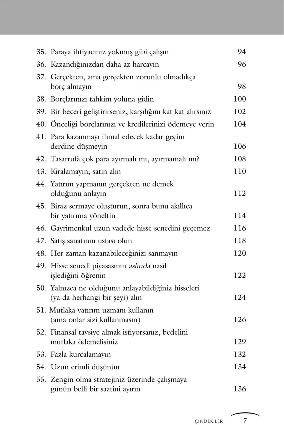 Tasarrufa çok para ay rmal m, ay rmamal m? 108 43. Kiralamay n, sat n al n 110 44. Yat r m yapman n gerçekten ne demek oldu unu anlay n 112 45.