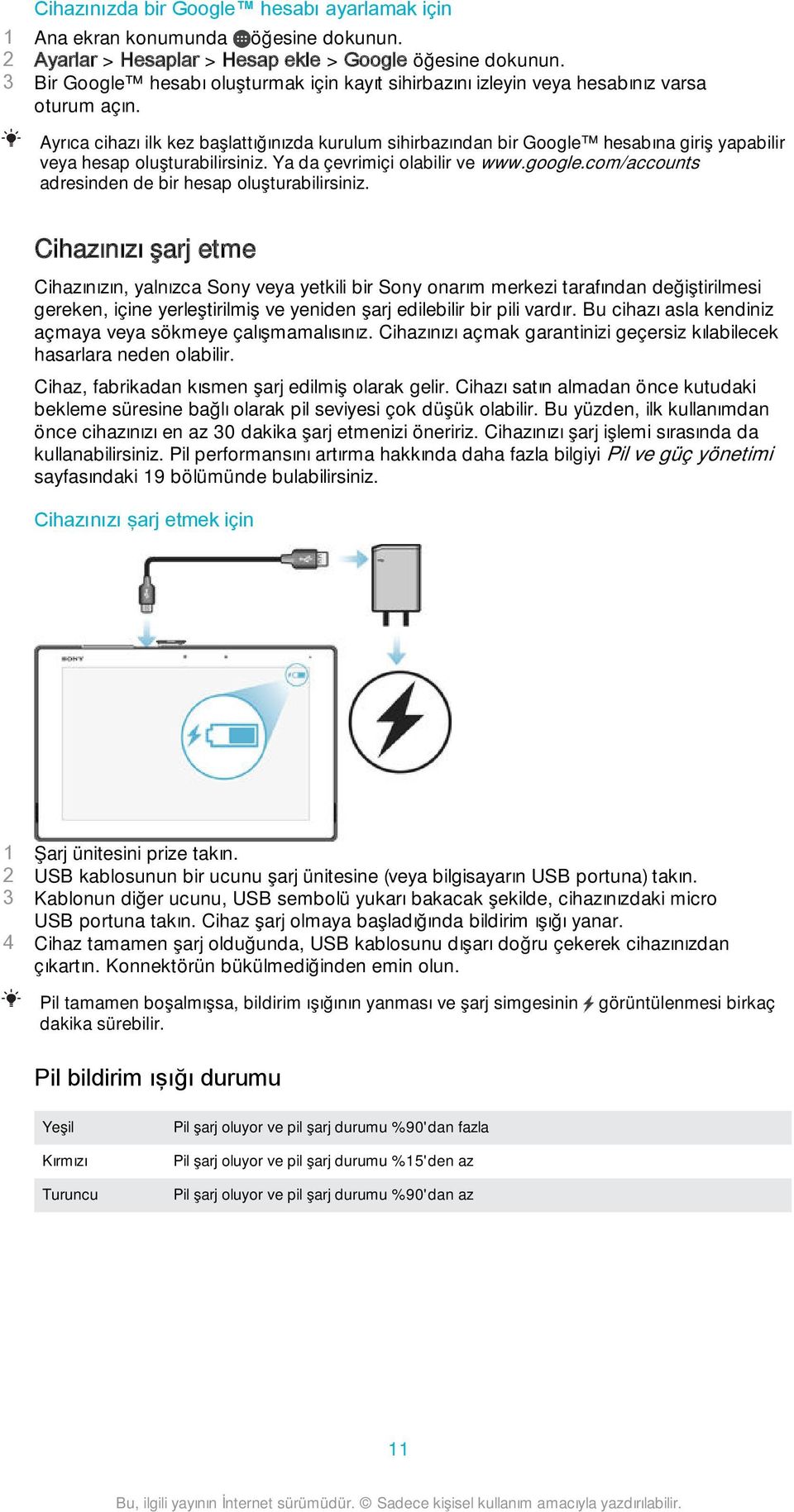 Ayrıca cihazı ilk kez başlattığınızda kurulum sihirbazından bir Google hesabına giriş yapabilir veya hesap oluşturabilirsiniz. Ya da çevrimiçi olabilir ve www.google.