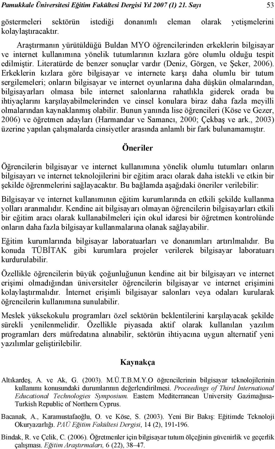 Literatürde de benzer sonuçlar vardır (Deniz, Görgen, ve Şeker, 2006).