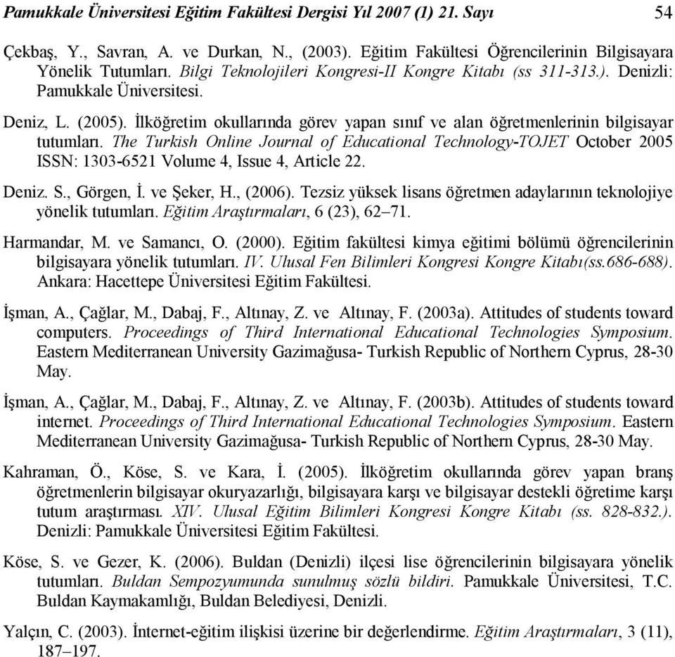 The Turkish Online Journal of Educational Technology-TOJET October 2005 ISSN: 1303-6521 Volume 4, Issue 4, Article 22. Deniz. S., Görgen, İ. ve Şeker, H., (2006).