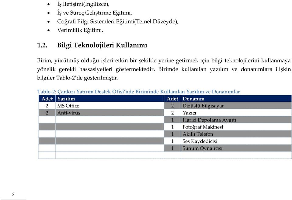 göstermektedir. Birimde kullanılan yazılım ve donanımlara ilişkin bilgiler Tablo-2 de gösterilmiştir.