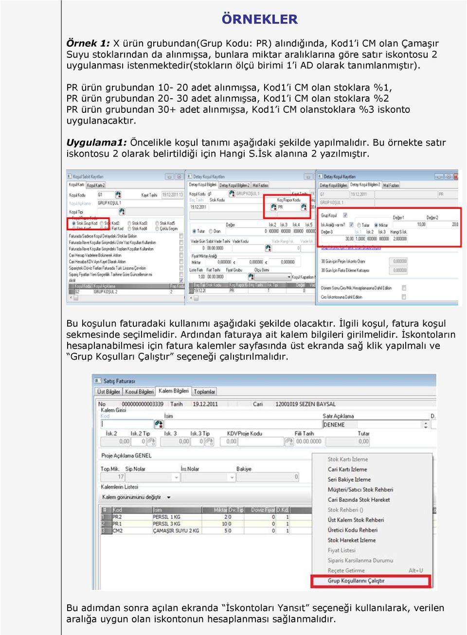 PR ürün grubundan 10-20 adet alınmışsa, Kod1 i CM olan stoklara %1, PR ürün grubundan 20-30 adet alınmışsa, Kod1 i CM olan stoklara %2 PR ürün grubundan 30+ adet alınmışsa, Kod1 i CM olanstoklara %3