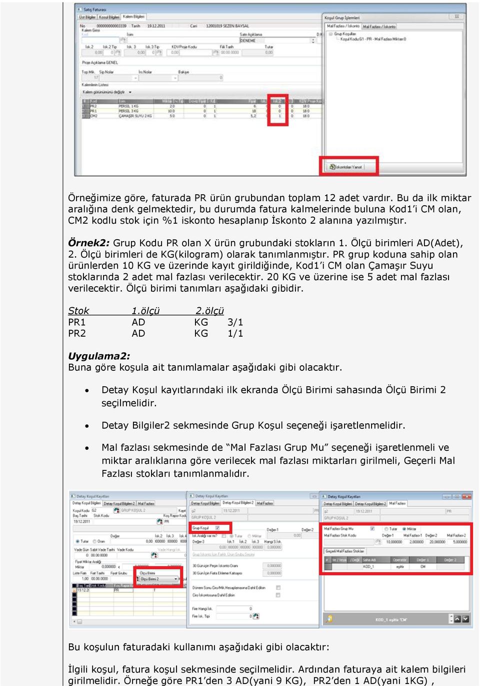 Örnek2: Grup Kodu PR olan X ürün grubundaki stokların 1. Ölçü birimleri AD(Adet), 2. Ölçü birimleri de KG(kilogram) olarak tanımlanmıştır.