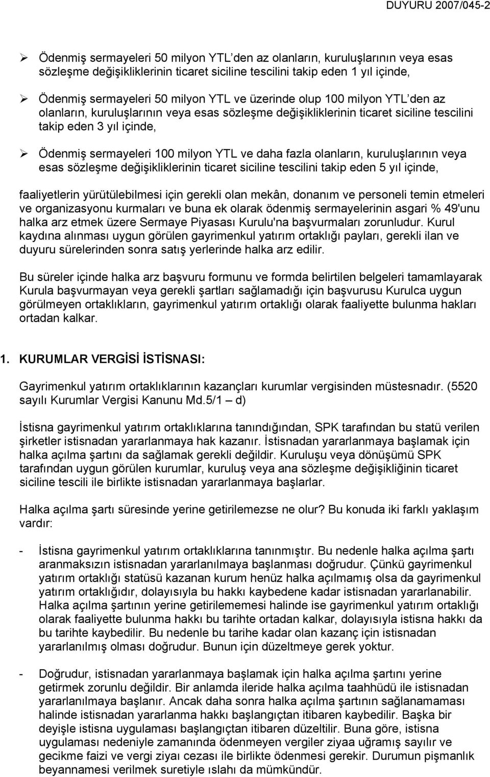 ve daha fazla olanların, kuruluşlarının veya esas sözleşme değişikliklerinin ticaret siciline tescilini takip eden 5 yıl içinde, faaliyetlerin yürütülebilmesi için gerekli olan mekân, donanım ve