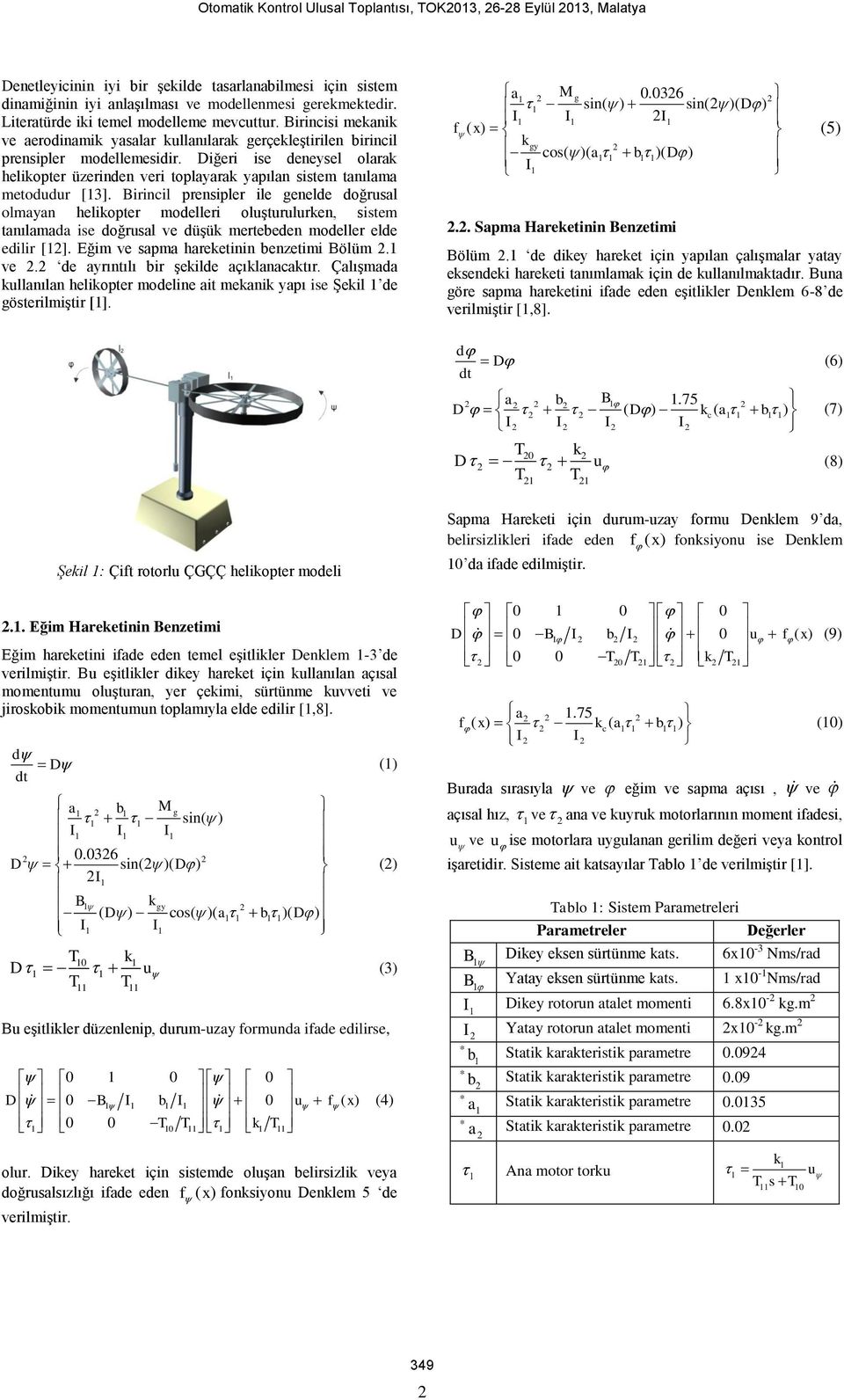 rncl prenspler le genelde doğrusal olmayan helkoper modeller oluşurulurken ssem anılamada se doğrusal ve düşük merebeden modeller elde edlr []. Eğm ve sapma harekenn benzem ölüm. ve. de ayrınılı br şeklde açıklanacakır.