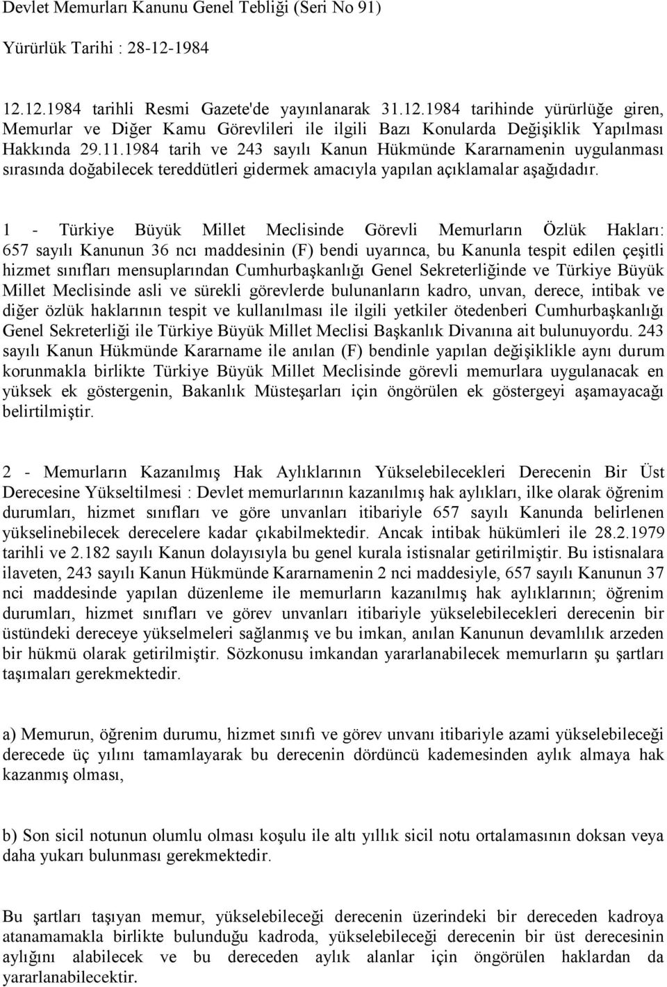 1984 tarih ve 243 sayılı Kanun Hükmünde Kararnamenin uygulanması sırasında doğabilecek tereddütleri gidermek amacıyla yapılan açıklamalar aşağıdadır.