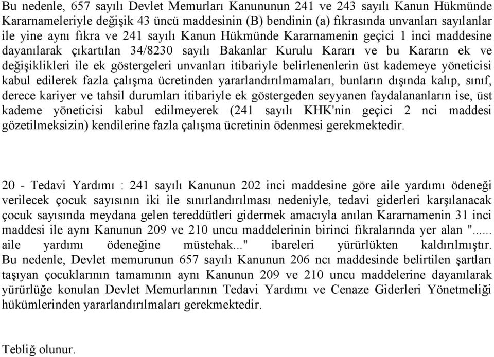 belirlenenlerin üst kademeye yöneticisi kabul edilerek fazla çalışma ücretinden yararlandırılmamaları, bunların dışında kalıp, sınıf, derece kariyer ve tahsil durumları itibariyle ek göstergeden