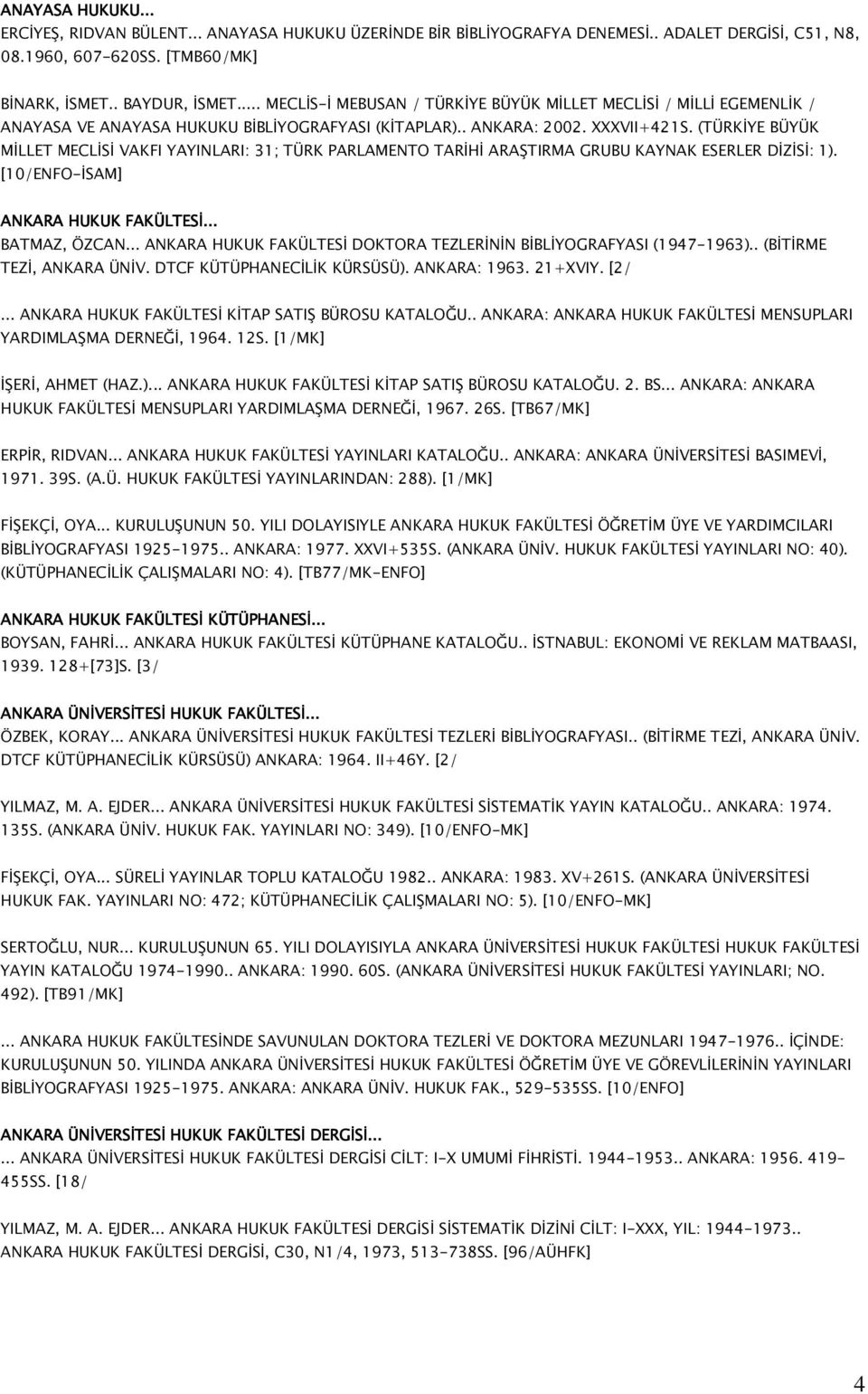 (TÜRKİYE BÜYÜK MİLLET MECLİSİ VAKFI YAYINLARI: 31; TÜRK PARLAMENTO TARİHİ ARAŞTIRMA GRUBU KAYNAK ESERLER DİZİSİ: 1). [10/ENFO-İSAM] ANKARA HUKUK FAKÜLTESİ... BATMAZ, ÖZCAN.