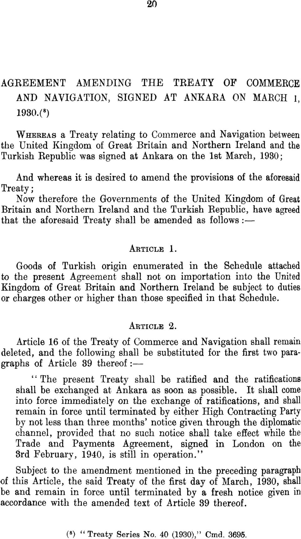 whereas it is desired to amend the provisions of the aforesaid Treaty ; Now therefore the Governments of the United Kingdom of Great Britain and Northern Ireland and the Turkish Republic, have agreed