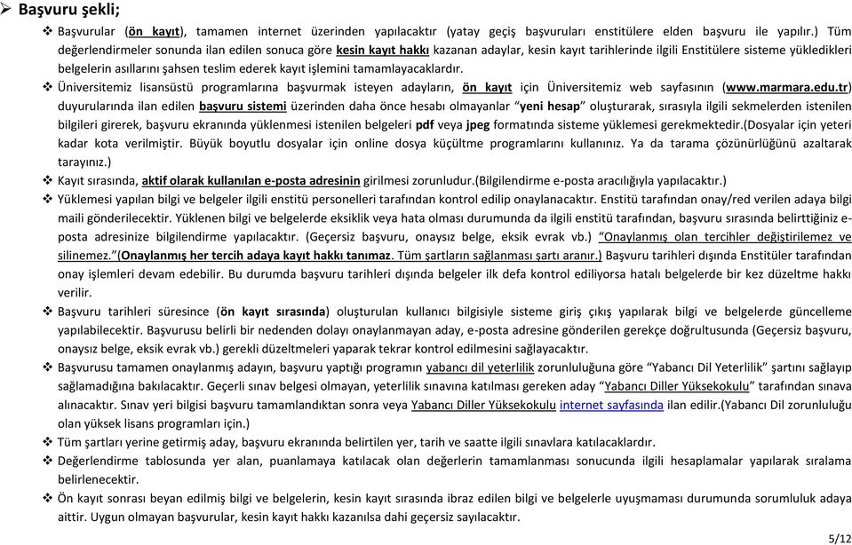 kayıt işlemini tamamlayacaklardır. Üniversitemiz lisansüstü programlarına başvurmak isteyen adayların, ön kayıt Üniversitemiz web sayfasının (www.marmara.edu.