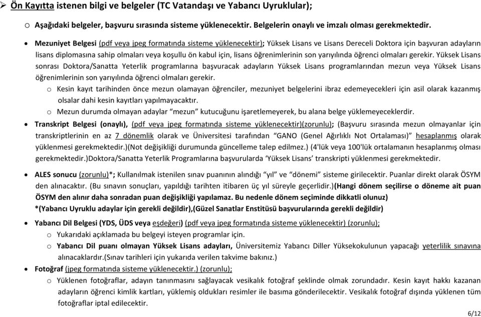 olmaları gerekir. sonrası programlarına başvuracak adayların programlarından mezun öğrenimlerinin son yarıyılında öğrenci olmaları gerekir.