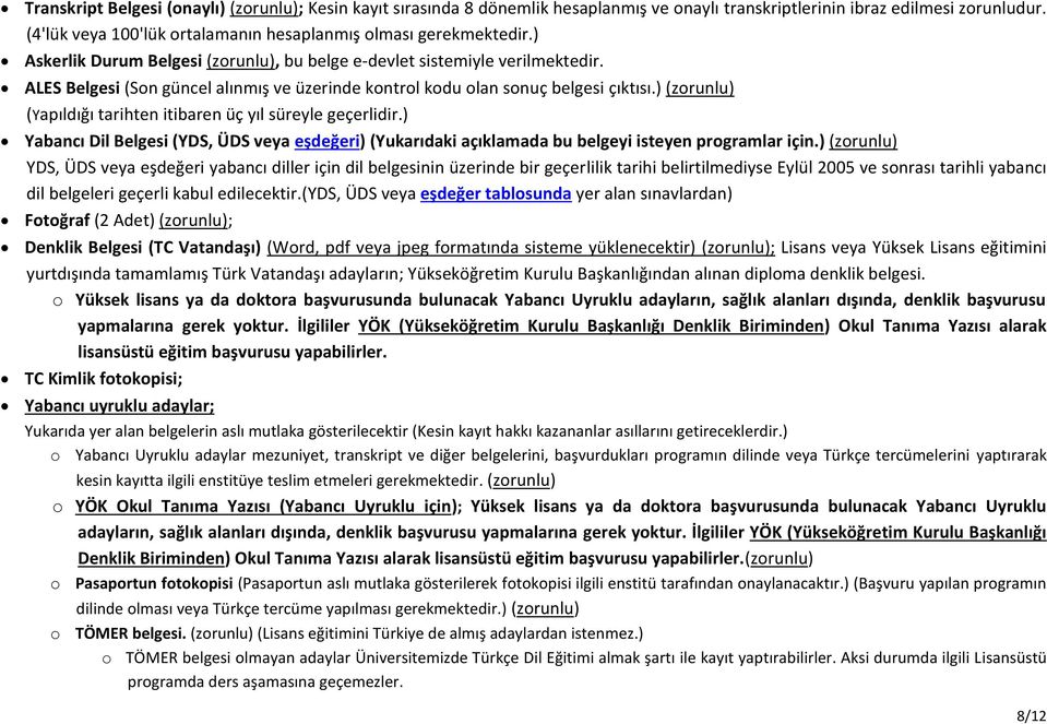 ) (zorunlu) (Yapıldığı tarihten itibaren üç yıl süreyle geçerlidir.) Belgesi (YDS, ÜDS eşdeğeri) (Yukarıdaki açıklamada bu belgeyi isteyen programlar.