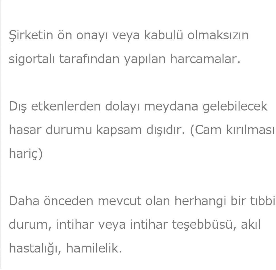 Dış etkenlerden dolayı meydana gelebilecek hasar durumu kapsam dışıdır.