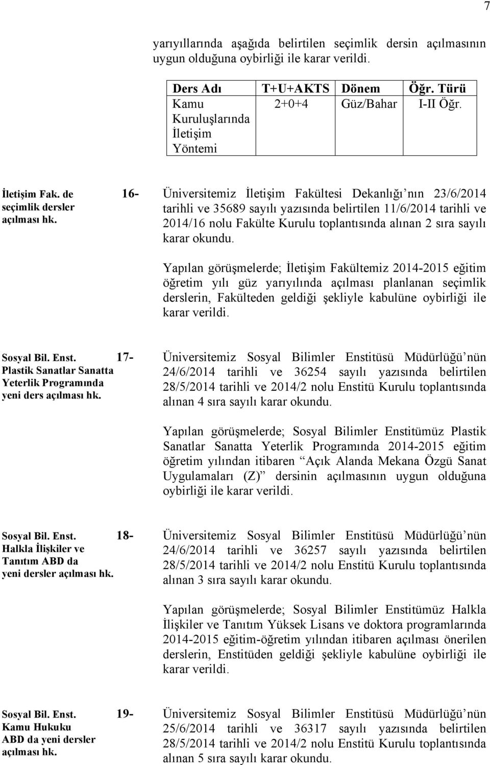 de 16- seçimlik dersler Üniversitemiz İletişim Fakültesi Dekanlığı nın 23/6/2014 tarihli ve 35689 sayılı yazısında belirtilen 11/6/2014 tarihli ve 2014/16 nolu Fakülte Kurulu toplantısında alınan 2