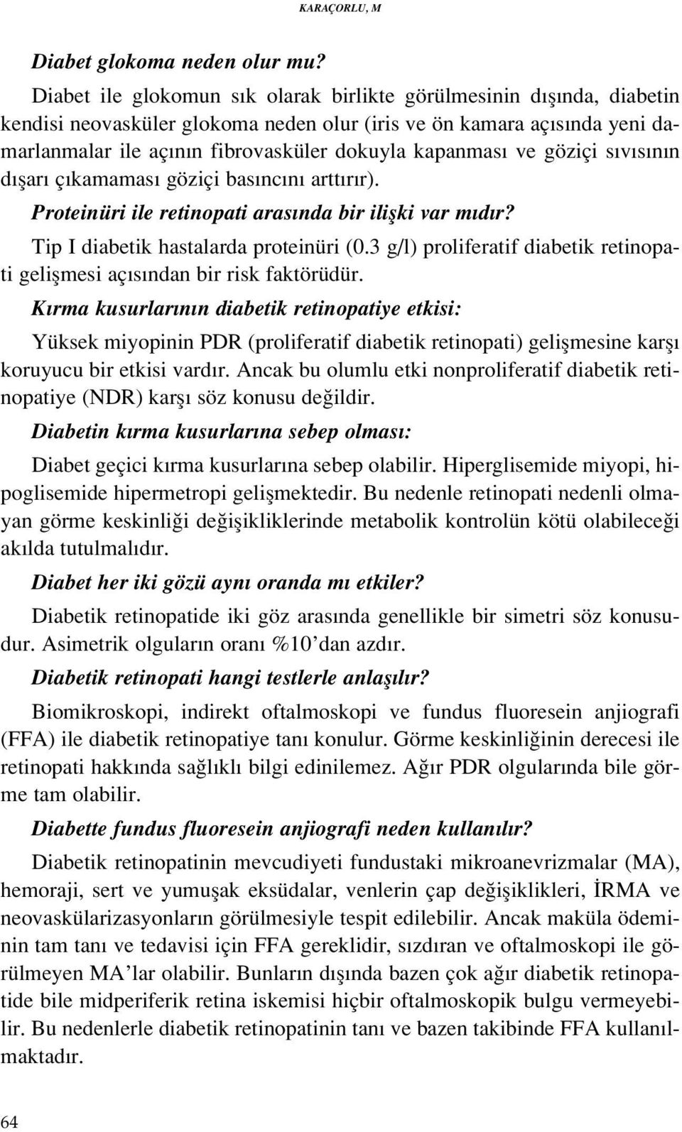 ve göziçi s v s n n d flar ç kamamas göziçi bas nc n artt r r). Proteinüri ile retinopati aras nda bir iliflki var m d r? Tip I diabetik hastalarda proteinüri (0.