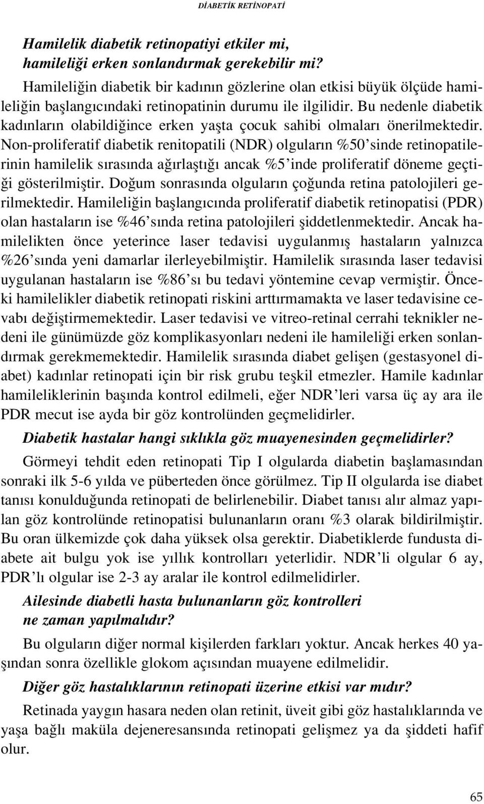 Bu nedenle diabetik kad nlar n olabildi ince erken yaflta çocuk sahibi olmalar önerilmektedir.