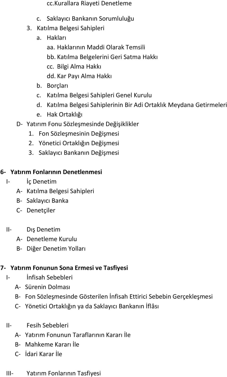 Hak Ortaklığı D- Yatırım Fonu Sözleşmesinde Değişiklikler 1. Fon Sözleşmesinin Değişmesi 2. Yönetici Ortaklığın Değişmesi 3.