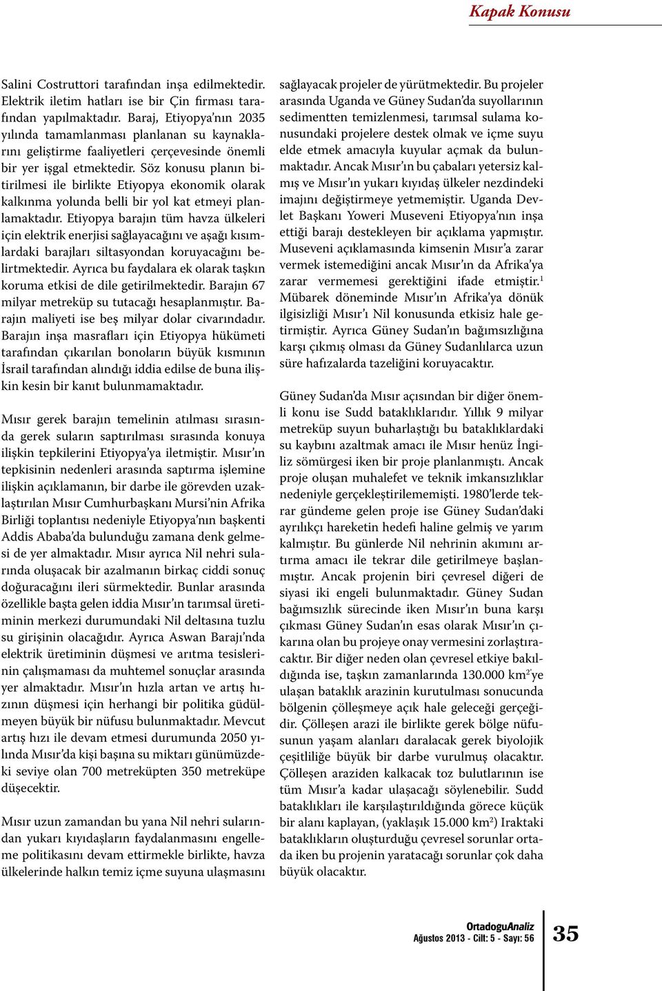 Söz konusu planın bitirilmesi ile birlikte Etiyopya ekonomik olarak kalkınma yolunda belli bir yol kat etmeyi planlamaktadır.