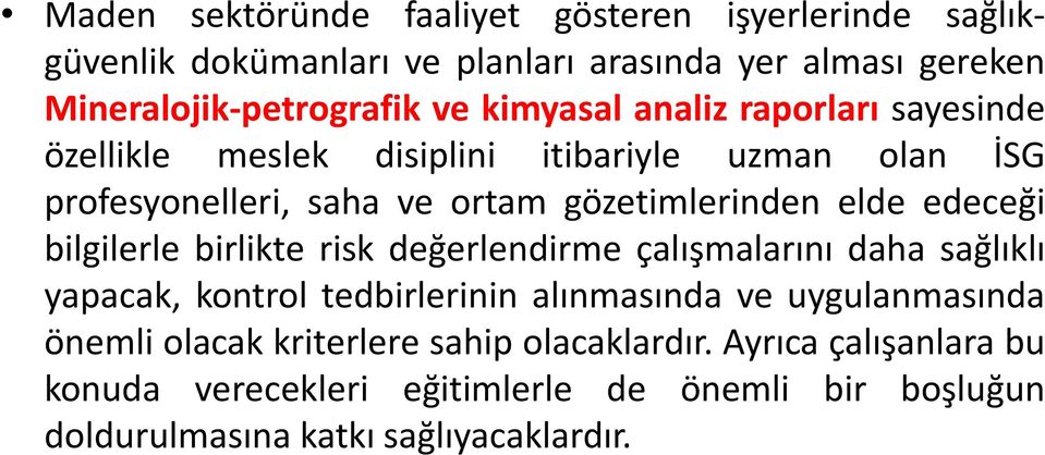 edeceği bilgilerle birlikte risk değerlendirme çalışmalarını daha sağlıklı yapacak, kontrol tedbirlerinin alınmasında ve uygulanmasında önemli