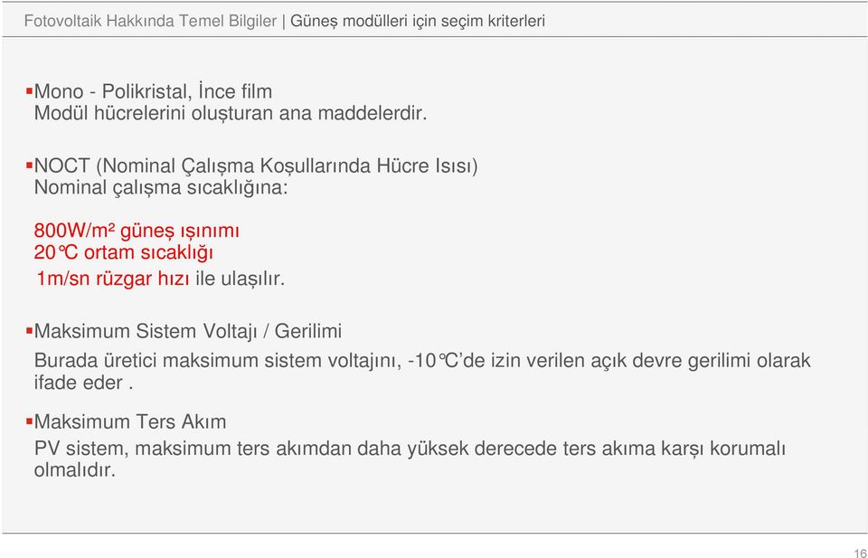 NOCT (Nominal Çalışma Koşullarında Hücre Isısı) Nominal çalışma sıcaklığına: 800W/m² güneş ışınımı 20 C ortam sıcaklığı 1m/sn rüzgar hızı