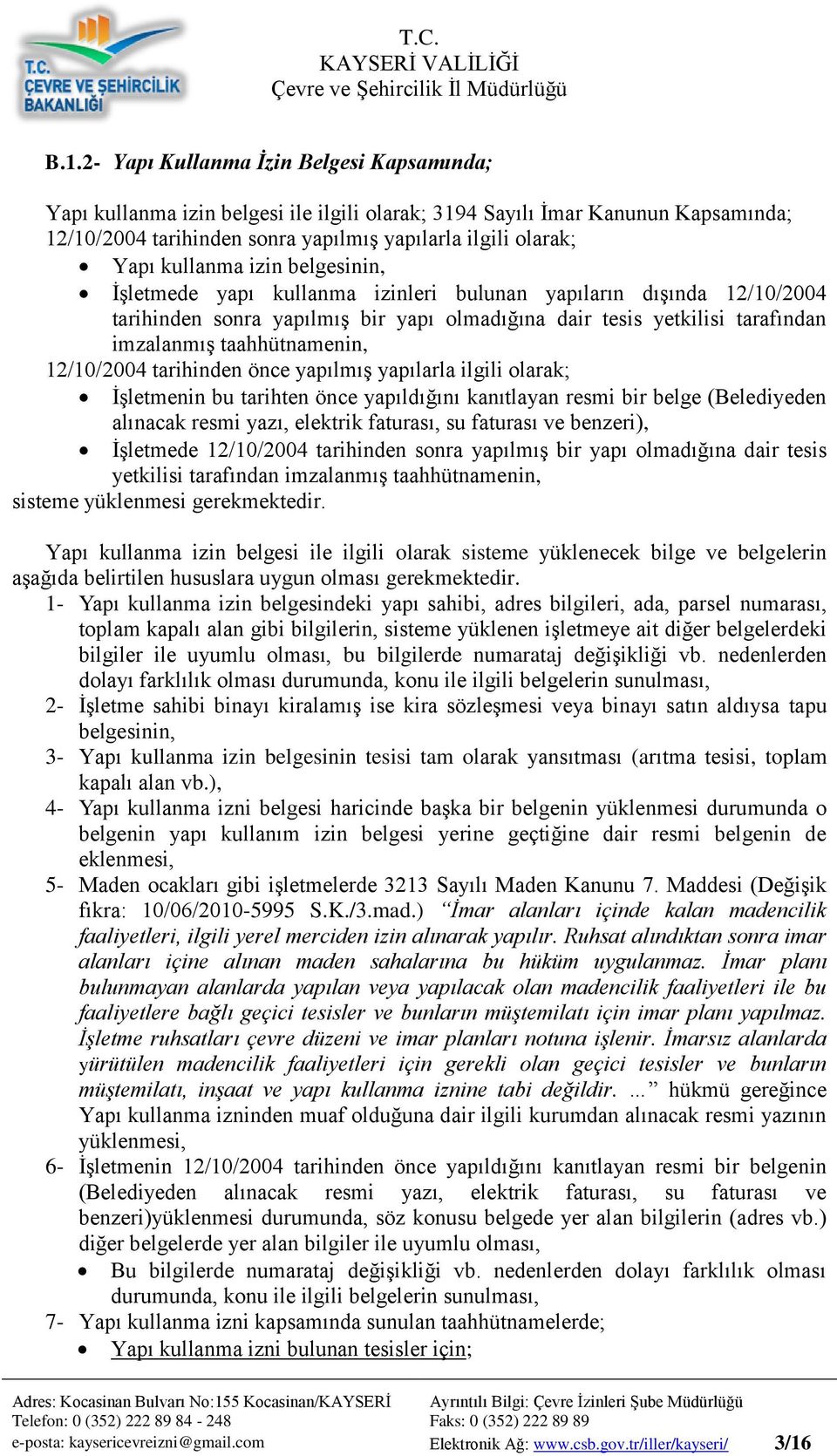 taahhütnamenin, 12/10/2004 tarihinden önce yapılmış yapılarla ilgili olarak; İşletmenin bu tarihten önce yapıldığını kanıtlayan resmi bir belge (Belediyeden alınacak resmi yazı, elektrik faturası, su